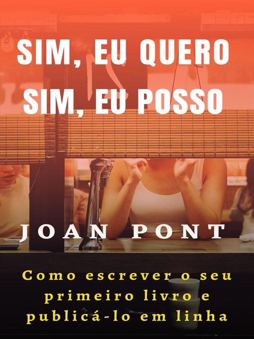Title details for Sim, eu quero. Sim, eu posso. Como escrever o seu primeiro livro e publicá-lo em linha by J. P. Johnson - Available